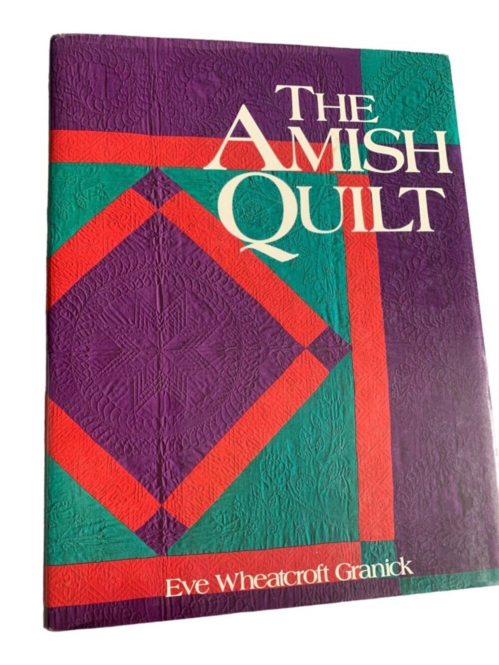 The Amish Quilt Book by Eve Wheatcroft Granick